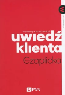 Uwiedź Klienta Marketing W Social Mediach Monika Czaplicka - Ekonomia - miniaturka - grafika 2
