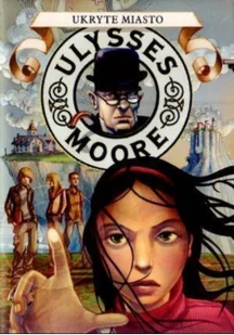 Olesiejuk Sp. z o.o. Moore Ulysses Ulysses Moore. Tom 7. Ukryte miasto - Fantasy - miniaturka - grafika 2