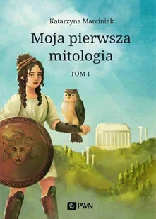 Moja Pierwsza Mitologia Tom 1 Katarzyna Marciniak - Powieści i opowiadania - miniaturka - grafika 2