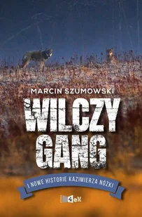 Gang Wilczycy I Kolejne Historie Kazimierza Nóżki Marcin Szumowski - Publicystyka - miniaturka - grafika 1