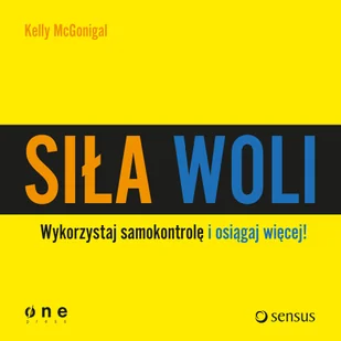 Siła woli Wykorzystaj samokontrolę i osiągaj więcej! Kelly McGonigal MP3) - Audiobooki - biznes i ekonomia - miniaturka - grafika 1