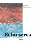 Poezja - Echo serca - Ireneusz Kaczmarczyk - miniaturka - grafika 1