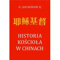 Historia Kościoła w Chinach Jan Konior - Religia i religioznawstwo - miniaturka - grafika 1