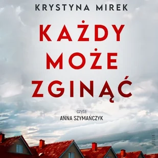 Każdy może zginąć Krystyna Mirek - Audiobooki - kryminał, sensacja, thriller - miniaturka - grafika 1