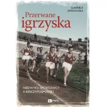 Przerwane igrzyska Niezwykli sportowcy II Rzeczypospolitej Gabriela Jatkowska - Sport i wypoczynek - miniaturka - grafika 1