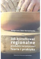 Książki podróżnicze - Jak kształtować regionalne produkty turystyczne Teoria i praktyka - miniaturka - grafika 1