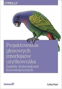 Projektowanie głosowych interfejsów użytkownika. Zasady doświadczeń konwersacyjnych - Książki o programowaniu - miniaturka - grafika 2