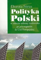 Podręczniki dla szkół wyższych - Polityka Polski w zakresie ochrony środowiska po przystąpieniu do Unii Europejskiej - Dorota Strus - miniaturka - grafika 1