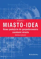 Podręczniki dla szkół wyższych - Miasto-idea. Nowe podejście do gospodarowania zasobami miasta. Wyd. II - Michał Kudłacz - książka - miniaturka - grafika 1