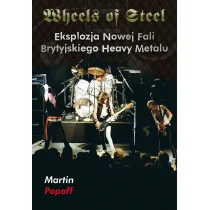 Wheels Of Steel Eksplozja Nowej Fali Brytyjskiego Heavy Metalu Martin Popoff - Biografie i autobiografie - miniaturka - grafika 1
