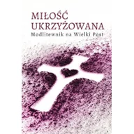 Religia i religioznawstwo - Wydawnictwo Diecezjalne i Drukarnia w Sa Miłość ukrzyżowana. Modlitewnik wielkopostny - praca zbiorowa - miniaturka - grafika 1