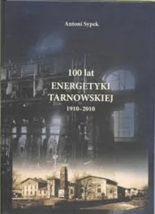100 lat energetyki tarnowskiej 1910 - 2010 - Historia świata - miniaturka - grafika 1