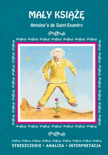 Mały Książę Antoine'a de Saint-Exupéry. Streszczenie analiza, interpretacja - E-booki - lektury - miniaturka - grafika 1