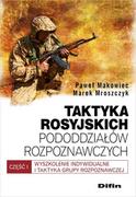 Militaria i wojskowość - Taktyka rosyjskich pododdziałów rozpoznawczych - Paweł Makowiec, Marek Mroszczyk - miniaturka - grafika 1