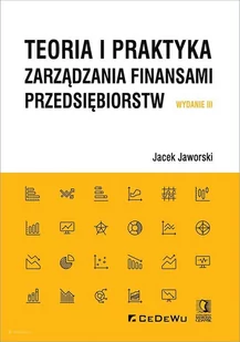 Jaworski Jacek Teoria i praktyka zarządzania finansami przedsiębiorstw - Ekonomia - miniaturka - grafika 1