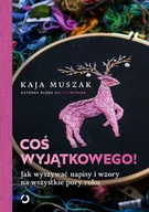 Poradniki hobbystyczne - Coś wyjątkowego! Jak wyszywać napisy i wzory Nowa - miniaturka - grafika 1