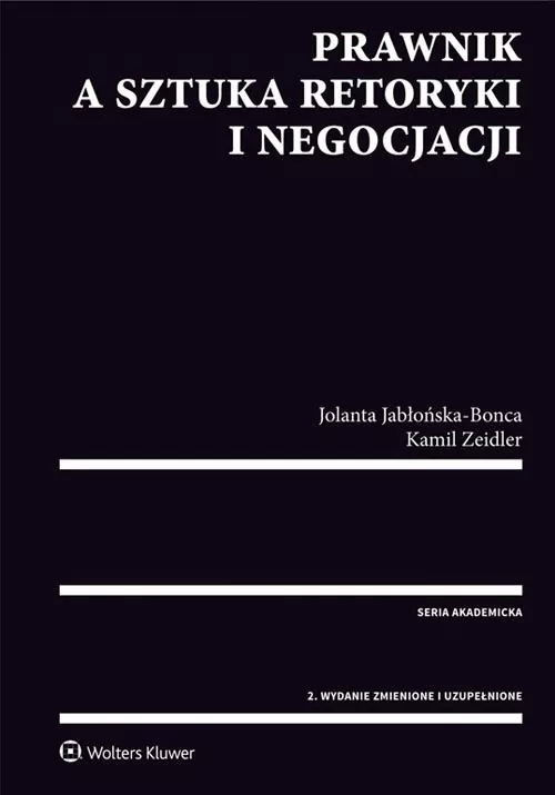Wolters Kluwer Prawnik a sztuka retoryki i negocjacji - Jolanta Jabłońska-Bonca, Kamil Zeidler
