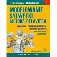 Poradniki hobbystyczne - Modelowanie sylwetki metodą Delaviera - Delavier Frederic, Michael Gundill - miniaturka - grafika 1