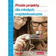 Poradniki hobbystyczne - Helion Proste projekty dla młodych majsterkowiczów - Opracowanie zbiorowe - miniaturka - grafika 1