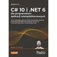 Pozostałe książki - C# 10 i .NET 6 dla programistów aplikacji wieloplatformowych: Twórz aplikacje, witryny WWW oraz serwisy sieciowe za pomocą ASP.NET Core 6, Blazor i EF Core 6 w Visual Studio 2022 i Visual Studio Code - miniaturka - grafika 1
