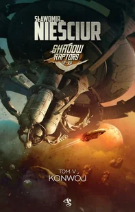 Konwój. Shadow Raptors. Tom 5 - Science-fiction - miniaturka - grafika 2