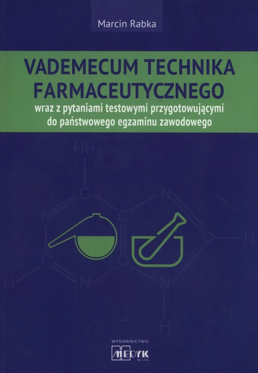 MEDYK Marcin Rabka Vademecum technika farmaceutycznego wraz z pytaniami testowymi przygotowującymi do państwowego egzaminu zawodowego