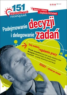 Podejmowanie decyzji i delegowanie zadań. 151 błyskotliwych rozwiązań - Zarządzanie - miniaturka - grafika 1