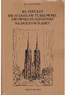 Biografie i autobiografie - Ks infułat dr Stanisław Turkowski Lwowski duszpasterz na Dolnym Śląsku - miniaturka - grafika 1