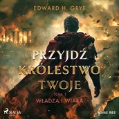 Audiobooki - literatura faktu - Władza i wiara. Przyjdź królestwo twoje. Tom 1 - miniaturka - grafika 1