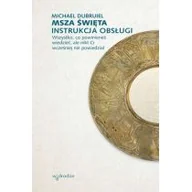 Religia i religioznawstwo - Msza Święta Instrukcja Obsługi Wszystko Co Powinieneś Wiedzieć Ale Nikt Ci Wcześniej Nie Powiedział Michael Dubruiel - miniaturka - grafika 1