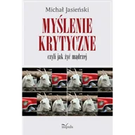 Filozofia i socjologia - Myślenie krytyczne czyli jak żyć mądrzej - Michał Jasieński - miniaturka - grafika 1