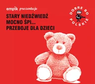 Składanki muzyczne - Various Artists Empik prezentuje: Dobre bo polskie  Stary niedźwiedź mocno śpi  Przeboje dla dzieci - miniaturka - grafika 1
