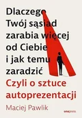 Rozwój osobisty - Dlaczego Twój sąsiad zarabia więcej od Ciebie i jak temu zaradzić. Czyli o sztuce autoprezentacji - miniaturka - grafika 1