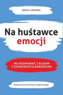 Na Huśtawce Emocji Jak Rozmawiać Z Bliskim Z Osobowością Borderline Jerold J Kreisman - Psychologia - miniaturka - grafika 2
