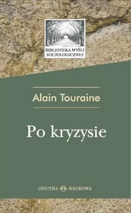 Oficyna Naukowa Ewa Pajestka-Kojder Alain Touraine Po kryzysie - Filozofia i socjologia Oficyna Naukowa Ewa Pajestka-Kojder Alain Touraine Po kryzysie - Filozofia i socjologia - miniaturka - grafika 1