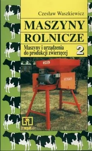 Maszyny rolnicze. Maszyny i urządzenia do produkcji zwierzęcej. Część 2 - Podręczniki dla szkół zawodowych - miniaturka - grafika 1