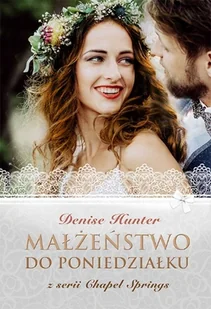 Hunter Denise Małżeństwo do poniedziałku Chapel Springs 4 - Powieści - miniaturka - grafika 1