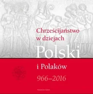 Historia świata - Chrześcijaństwo w dziejach Polski i Polaków 966-2016 - miniaturka - grafika 1