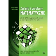 Książki edukacyjne - Zadania I Problemy Matematyczne Zbiór 270 Oryginalnych Zadań Z Rozwiązaniami I Nie Tylko Materiał Dla Uczniów Szkół Średnich Mzp Tomasz Szwed,mateusz Wróbel - miniaturka - grafika 1
