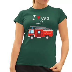 I love you and wóz strażacki - damska koszulka na prezent Zielona - Koszulki i topy damskie - miniaturka - grafika 1