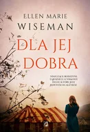 Powieści - Kobiece Dla jej dobra - Ellen Marie Wiseman - miniaturka - grafika 1