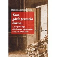 Ezoteryka - Tam gdzie przeszła burza Losy polskiego dziedzictwa kulturowego w latach 1914-1920 Łaskarzewska Hanna - miniaturka - grafika 1