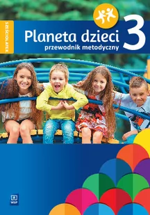 Planeta dzieci. Przewodnik metodyczny. Sześciolatek. Część 3 - Materiały pomocnicze dla nauczycieli - miniaturka - grafika 1