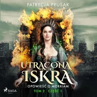 Audiobooki - fantastyka i horror - Utracona iskra. Opowieść o Morriam. Tom 2. Część 1 Patrycja Prusak - miniaturka - grafika 1