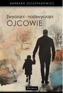 Felietony i reportaże - Zwyczajni - nadzwyczajni ojcowie - Barbara Szczepanowicz - miniaturka - grafika 1
