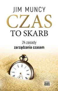 Studio Emka Czas to skarb. 24 zasady zarządzania czasem - JIM MUNCY - Poradniki hobbystyczne - miniaturka - grafika 2