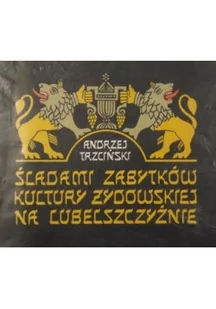 Śladami zabytków kultury żydowskiej na Lubelszczyźnie - Książki o kulturze i sztuce - miniaturka - grafika 1