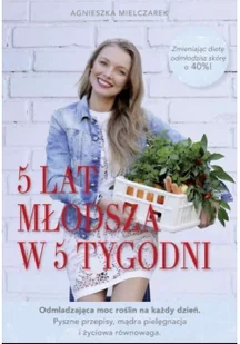 Edipresse Polska 5 lat młodsza w 5 tygodni - Agnieszka Mielczarek - Zdrowie - poradniki - miniaturka - grafika 2