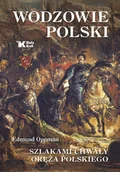 Historia Polski - Wodzowie Polski. Szlakami chwały oręża polskiego - miniaturka - grafika 1