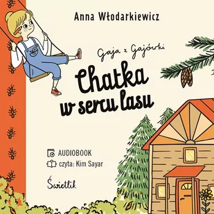 Chatka w sercu lasu. Gaja z Gajówki. Tom 1 - Audiobooki dla dzieci i młodzieży - miniaturka - grafika 1